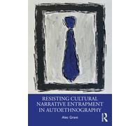 Alec Grant Resisting Cultural Narrative Entrapment in Autoethnograph (Tascabile)