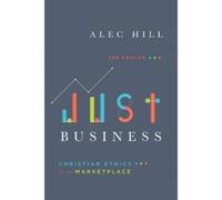 Alec Hill Just Business - Christian Ethics for the Marketplace (Tascabile)