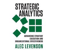 Alec Levenson Strategic Analytics: Advancing Strategy Execution and (Tascabile)