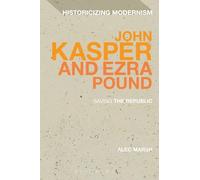 Alec Marsh John Kasper and Ezra Pound (Tascabile) Historicizing Modernism