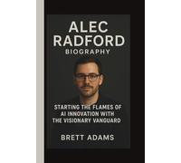 ALEC RADFORD: STARTING THE FLAMES OF AI INNOVATION WITH THE VISIONARY VANGUARD