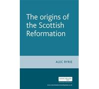 Alec Ryrie The Origins of the Scottish Reformation (Tascabile)