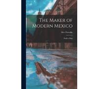Alec-Tweedie The Maker of Modern Mexico (Copertina rigida)