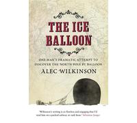 Alec Wilkinson The Ice Balloon (Tascabile)