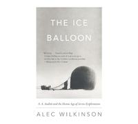 Alec Wilkinson The Ice Balloon (Tascabile)