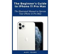 Alec Young The Beginner’s Guide to iPhone 11 Pro Max: The Illustrate (Tascabile)