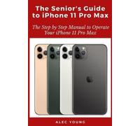 Alec Young The Senior’s Guide to iPhone 11 Pro Max: The Step by Step (Tascabile)