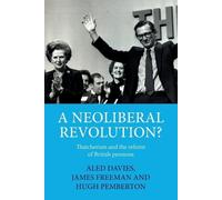 Aled Davies James Freeman Hugh Pemberton A neoliberal revolution? (Tascabile)