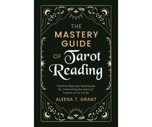 Aleena T Grant The Mastery Guide of Tarot Reading (Tascabile)