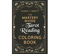 Aleena T. Grant's The Mastery Guide of Tarot Reading Coloring Book