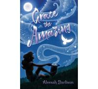Aleesah Darlison Grace the Amazing (Tascabile)