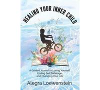 Alegra Loewenstein Healing Your Inner Child (Workbook) (Tascabile)