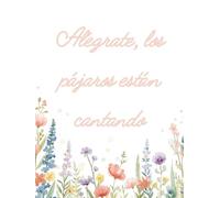 Alégrate, Los Pájaros Están Cantando: Cuaderno rayado para notas, escritura y diario