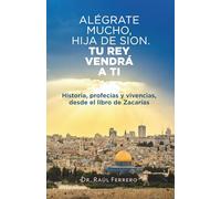 Alégrate mucho, hija de Sion.: Tu Rey vendrá a ti