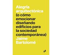 ALEGRÍA ARQUITECTÓNICA: (o cómo emocionar diseñando edificios para la sociedad contemporánea): 10