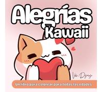 Alegrías Kawaii - Libro de Colorear para Relajarse y Sonreír: Dibujos adorables para niños, adolescentes y adultos - escenas dulces, sin reglas y llenas de ternura