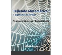 Alei Reyes Tejiendo Matemática I + algoritmos en Python (Tascabile)
