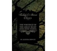 Aleister Crowle The Writings of the Great Beast - Some Short Stories (Tascabile)