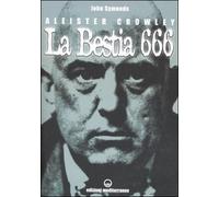 Aleister Crowley. La bestia 666 - [Edizioni Mediterranee]