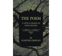 Aleister Crowley The Poem - A Little Drama in Four Scenes (Tascabile)