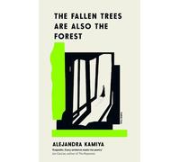 Alejandra Kamiya The Fallen Trees Are Also the Forest (Tascabile)