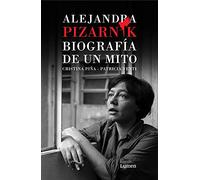 Alejandra Pizarnik: Biografia de un mito / Biography of a Myth
