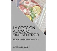 Alejandra Sanz La Cocción Al Vacío Sin Esfuerzo (Tascabile)