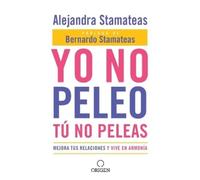 Alejandra Stama Yo no peleo, tú no peleas: Mejora tus relaciones y v (Tascabile)