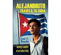 ALEJANDRITO TRAVELS TO CUBA: Identity Conflicts of an Exiled Child