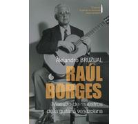 Alejandro Bruzu Raúl Borges. Maestro de maestros de la guitarra vene (Tascabile)
