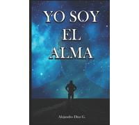 Alejandro Díaz G Diaz G Alejandro Alejandro Díaz G. Yo Soy El Alma (Tascabile)