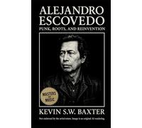 Alejandro Escovedo: Punk, Roots, and Reinvention: The biography of a Texas icon who bridged rock rebellion, Chicano heritage, and the heart of American song