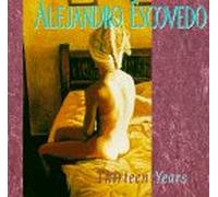 Alejandro Escovedo - Thirteen Years