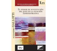 Alejandro Gallo El Poder de Sustitución del Juez En La Función Públ (Tascabile)