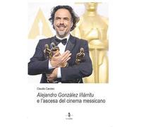 Alejandro González Iñárritu e l’ascesa del cinema messicano