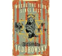 Alejandro Jodorowsky Where The Bird Sings Best (Copertina rigida)