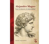 Alejandro Magno: entre la historia y la inmortalidad: 1