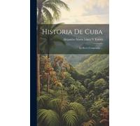 Alejandro María López Y Torres Historia De Cuba (Copertina rigida)