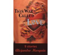 Alejandro Murgua This War Called Love (Tascabile)