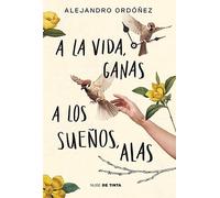 Alejandro Ordóñ A la vida, ganas; a los sueños, alas / Give Hope to (Tascabile)