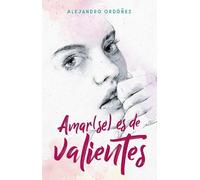 Alejandro Ordóñ Amar(se) es de valientes / Loving Yourself is for th (Tascabile)