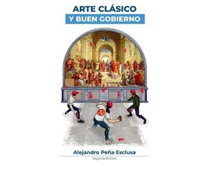 Alejandro Peña Esclusa Arte Clásico y Buen Gobierno (Tascabile)