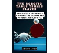Alejandro S Diego The Robotic Table Tennis Player (Tascabile)
