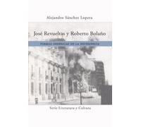 Alejandro Sanchez Lopera José Revueltas Y Roberto Bolaño (Tascabile)