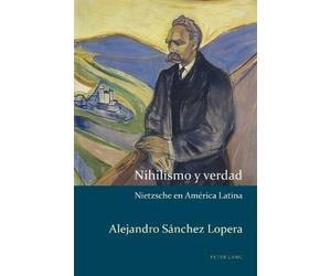 Alejandro Sánchez Lopera Nihilismo y verdad (Tascabile)
