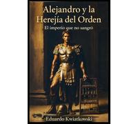 Alejandro y la Herejía del Orden: El imperio que no sangró
