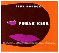 Alek Korecki - Alek Korecki: Freak Kiss (digipack)