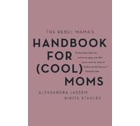 Aleks Jassem Nikita Stanle The Rebel Mama's Handbook for (Cool) Mom (Tascabile)