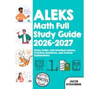 ALEKS Math Full Study Guide 2026-2027: Study Guide with Detailed Lessons, Practice Questions, and Answer Explanations