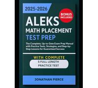 ALEKS Math Placement Test Prep 2025-2026: The Complete, Up-to-Date Exam Prep Manual with Practice Tests, Strategies, and Step-by-Step Lessons for Guaranteed Success